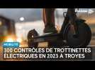300 contrôles de trottinettes l'an dernier à Troyes