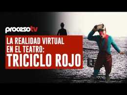 Proceso TV - La realidad virtual en el teatro: Triciclo Rojo