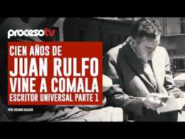 Proceso TV - Cien años de Juan Rulfo, vine a Comala. Escritor universal (Parte I)