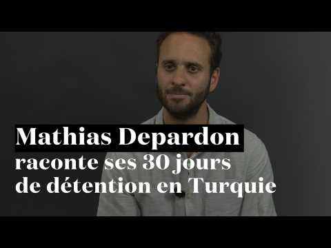 Mathias Depardon raconte ses 30 jours de détention en Turquie