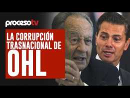 Proceso TV - La corrupción trasnacional de OHL