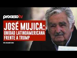 Proceso TV - José Mujica: Unidad latinoamericana frente a Trump