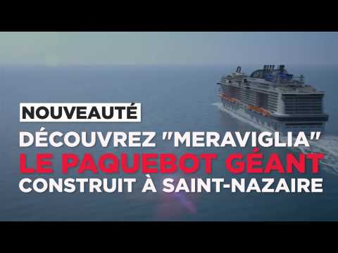 Découvrez le "Meraviglia", le paquebot géant construit à Saint-Nazaire