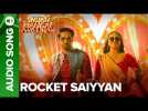 Rocket Saiyyan - Full Audio | Shubh Mangal Saavdhan | Ayushmann & Bhumi Pednekar | Tanishk - Vayu