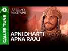 Set "Apni Dharti Apna Raaj" As Your Caller Tune | Bajirao Mastani
