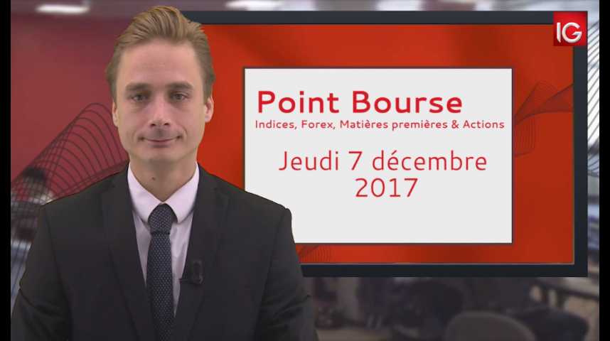 Illustration pour la vidéo Point Bourse IG du 07.12.2017