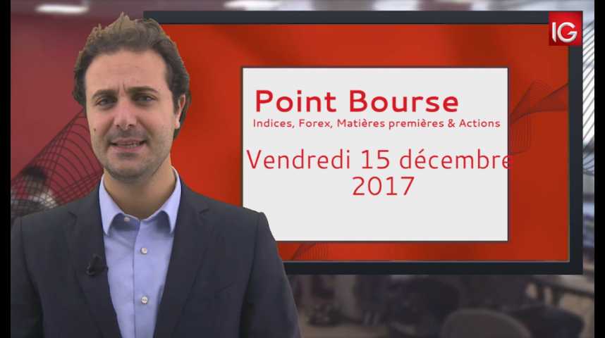 Illustration pour la vidéo Point Bourse IG du 15.12.2017