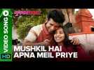 Mushkil Hai Apna Meil Priye - Video Song | Mukkabaaz | Vineet, Zoya & Nawazuddin | Anurag Kashyap