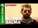 Blonde Balma | Deleted Song From Mukkabaaz | Vineet Singh, Zoya Hussain, Ravi Kishan, Anurag Kashyap