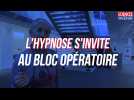 L'hypnose s'invite au bloc opératoire