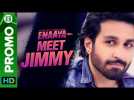 Meet Jimmy | Azfar Rehman | Enaaya – An Eros Now Original series