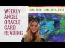 Weekly Angel Oracle Card Reading  - From June 18th to June 25th, 2018
