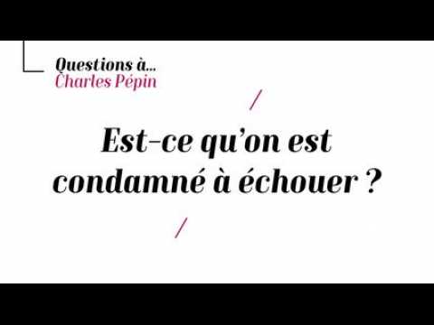 Charles Pépin - Est-on condamné à échouer ?
