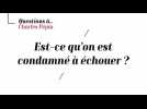 Charles Pépin - Est-on condamné à échouer ?