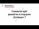 Charles Pépin - Comment agir quand on a trop peur de l'échec ?