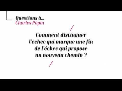 Charles Pépin - Comment distinguer l'échec qui marque une fin de l'échec qui propose un nouveau chemin ?