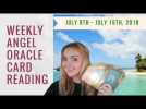 Weekly Angel Oracle Card Reading -  From July 9th to July 16th, 2018