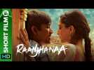 Raanjhanaa Short Film – A Small Town Romance | Dhanush, Sonam Kapoor & Abhay Deol