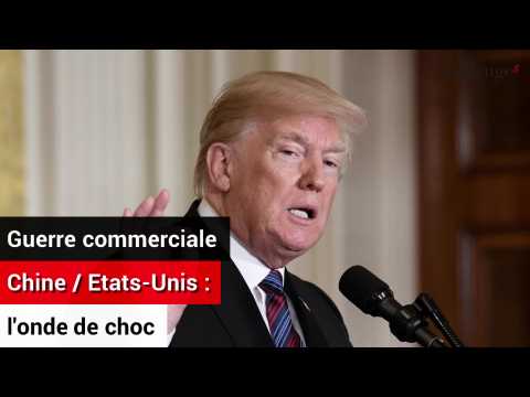 Guerre commerciale Chine / Etats-Unis: l'onde de choc