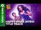 Happy Bhag Jayegi Title Track | Video Song | Happy Phirr Bhhag Jayegi | Sonakshi Sinha, Diana Penty