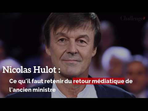 Nicolas Hulot : Ce qu'il faut retenir du retour médiatique de l'ex-ministre