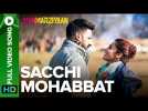 Sacchi Mohabbat | Full Video Song | Manmarziyaan | Amit Trivedi, Shellee | Abhishek, Taapsee
