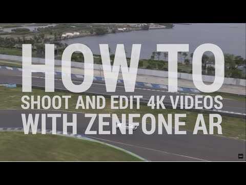 ZenHow: How to shoot, edit, & export 4K video on ZenFone AR | ASUS