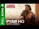 Pyar Ho - Full Song with Lyrics | Munna Michael | Tiger Shroff & Nidhhi Agerwal