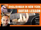 Watch video of Part 2 : Http://www.malero-guitare.fr/courses/studies/englishman-in-new-york/ This Is My Guitar Lesson Part 1 Of The Song Englishman In New York By Sting, Check ... - Englishman In New York - Guitar Lesson - Label : YTMalero -