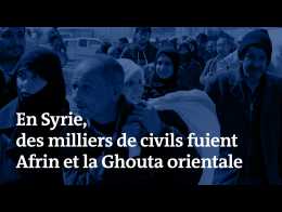 En Syrie, des milliers de civils fuient Afrin et la Ghouta orientale