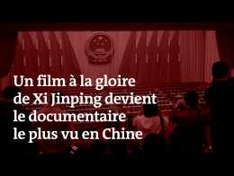 Comment un film à la gloire de Xi Jinping est devenu le documentaire le plus vu en Chine