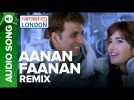 Aanan Faanan (Remix) | Full Audio Song | Namastey London | Akshay Kumar, Katrina Kaif