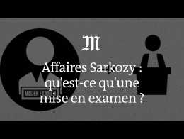 Affaires Sarkozy : qu'est-ce qu’une mise en examen ?