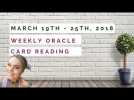 Weekly Oracle Card Reading  -  From March 19th to March 26th, 2018
