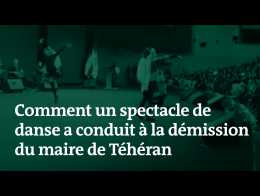 Comment un spectacle de danse a conduit à la démission du maire de Téhéran