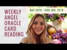 Weekly Angel Oracle Card Reading  - From May 28th to June 4th, 2018