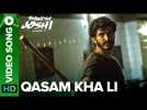 Qasam Kha Li Video Song | Bhavesh Joshi Superhero | Harshvardhan Kapoor | 1st June 2018