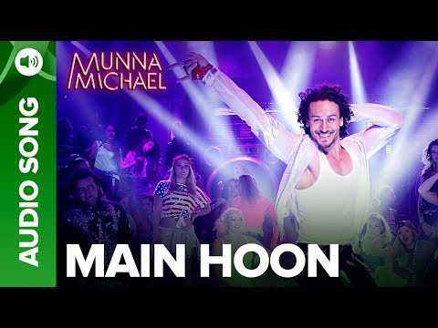 Main Hoon - Full Audio Song | Munna Michael | Tiger Shroff | Siddharth Mahadevan | Tanishk Baagchi