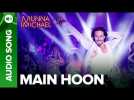 Main Hoon - Full Audio Song | Munna Michael | Tiger Shroff | Siddharth Mahadevan | Tanishk Baagchi