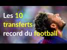 Les 10 transferts record du football