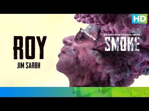 Roy by Jim Sarbh | SMOKE | An Eros Now Original Series | All Episodes Streaming Now