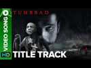 Tumbbad Title Track | Video Song | Aanand L Rai | Sohum Shah | Ajay Atul | Raj Shekhar