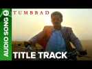 Tumbbad Title Track | Full Audio Song | Aanand L Rai | Sohum Shah | Ajay Atul | Raj Shekhar