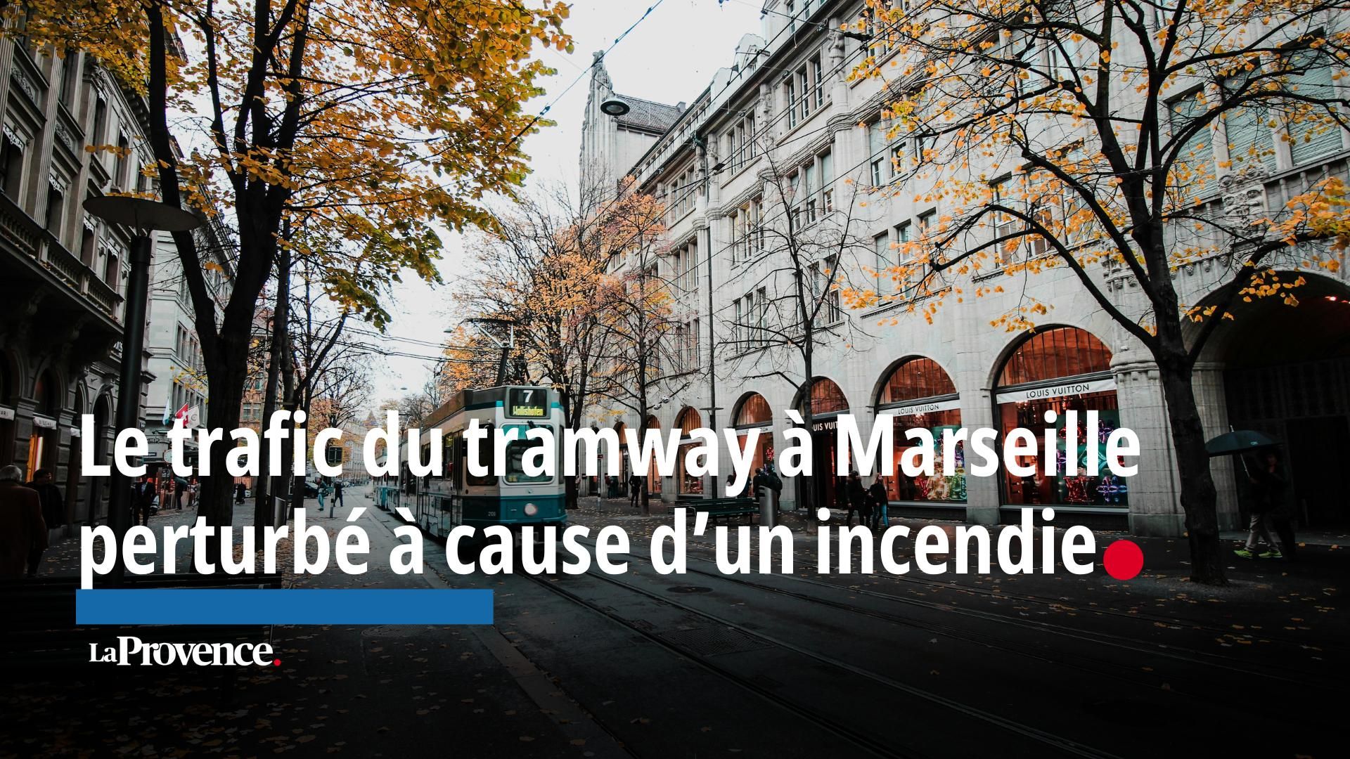 Marseille Le trafic du tramway perturb cause d un incendie