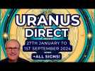 Uranus Direct 27th Jan to 1st Sept 2024 -  Go, Go, Go! + Zodiac Forecast for ALL 12 SIGNS...