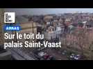 Arras : Sur les toits de l'abbaye Saint-Vaast en chantier