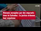 VIDÉO. Maisons occupées par des migrants dans le Calvados : la justice ordonne leur expuls