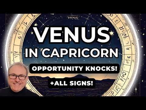 Venus in Capricorn - Opportunity Knocks! + Zodiac Forecast for ALL 12 SIGNS...