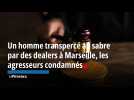 Marseille : Un homme transpercé au sabre par des dealers