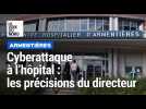 Cyber-attaque à l'hôpital d'Armentières, les précisions du directeur Samy Bayod